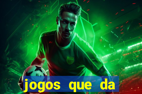 jogos que da dinheiro sem depositar